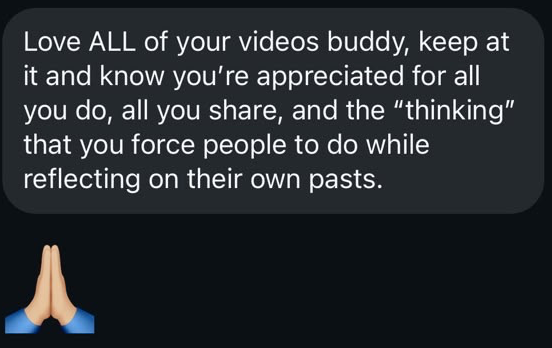 Actual message screenshot: Appreciation for the videos. Personal details hidden.