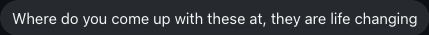 Actual message screenshot: Where do these ideas come from?. Personal details hidden.